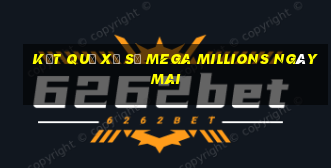 Kết quả xổ số Mega Millions Ngày mai