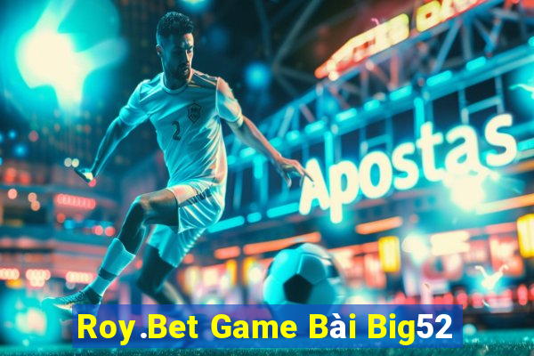 Roy.Bet Game Bài Big52