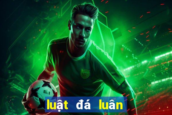 luật đá luân lưu 11m