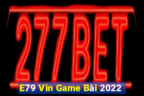 E79 Vin Game Bài 2022