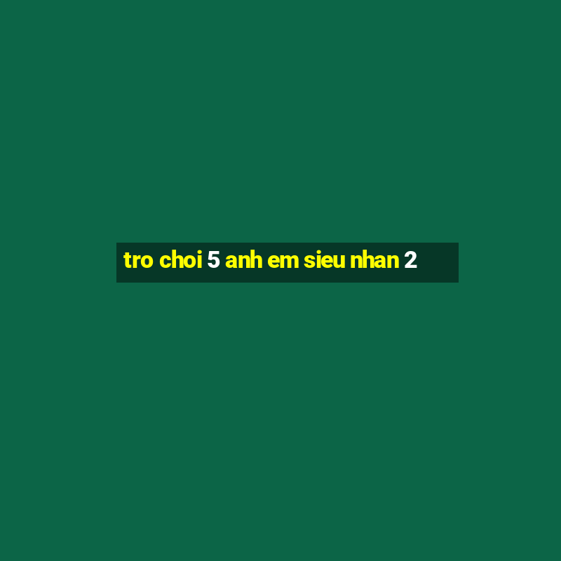 tro choi 5 anh em sieu nhan 2