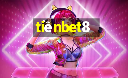 tiềnbet8