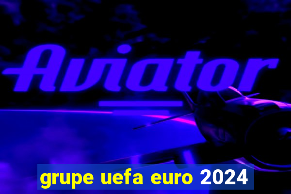 grupe uefa euro 2024