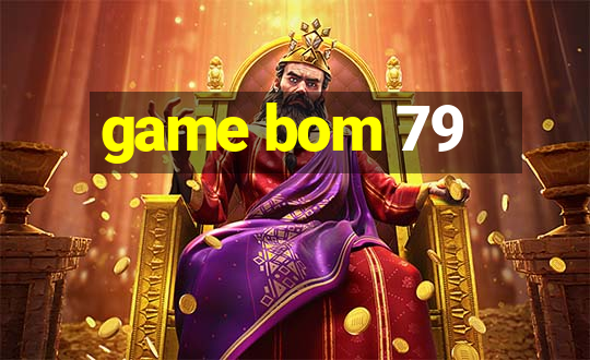 game bom 79