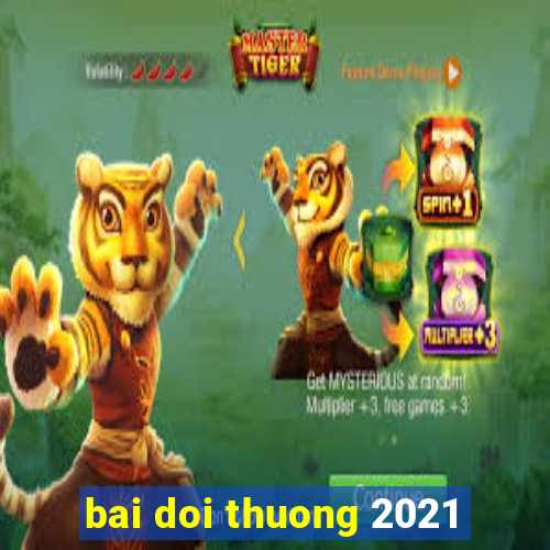 bai doi thuong 2021