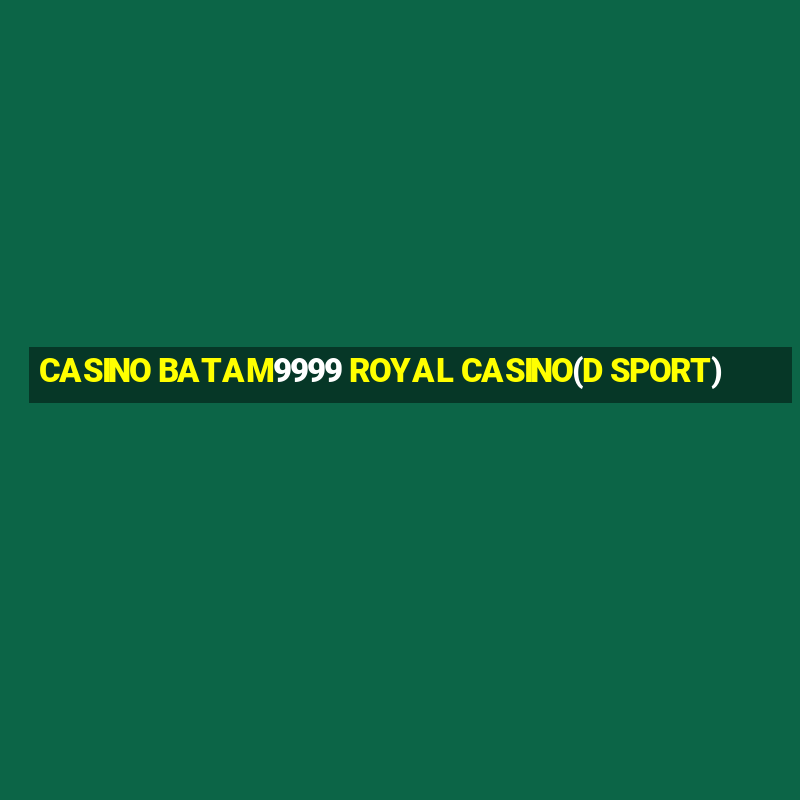 CASINO BATAM9999 ROYAL CASINO(D SPORT)