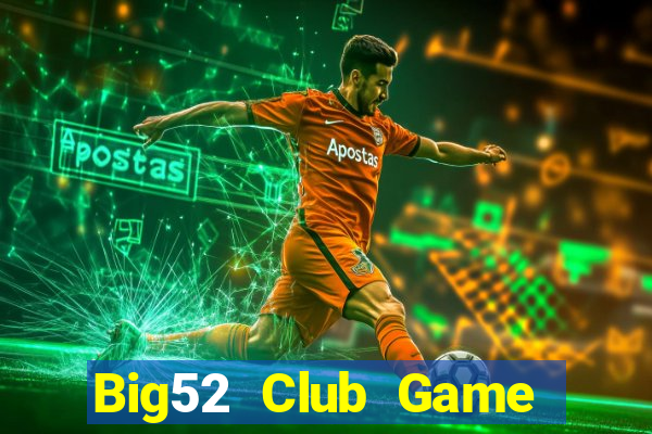 Big52 Club Game Bài Slot Đổi Thưởng