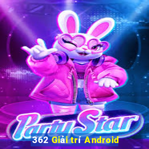 362 Giải trí Android