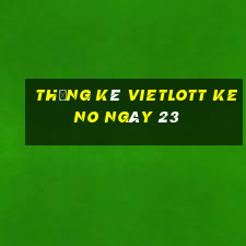 Thống kê vietlott KENO ngày 23