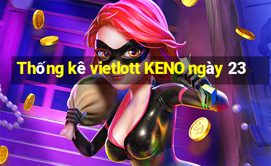 Thống kê vietlott KENO ngày 23