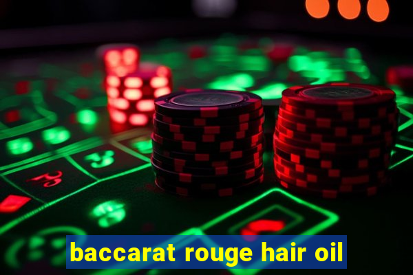 baccarat rouge hair oil