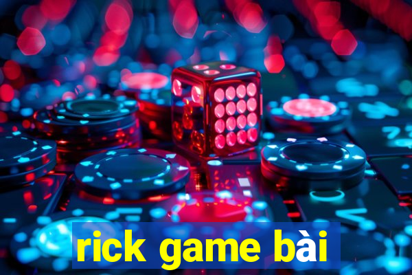 rick game bài