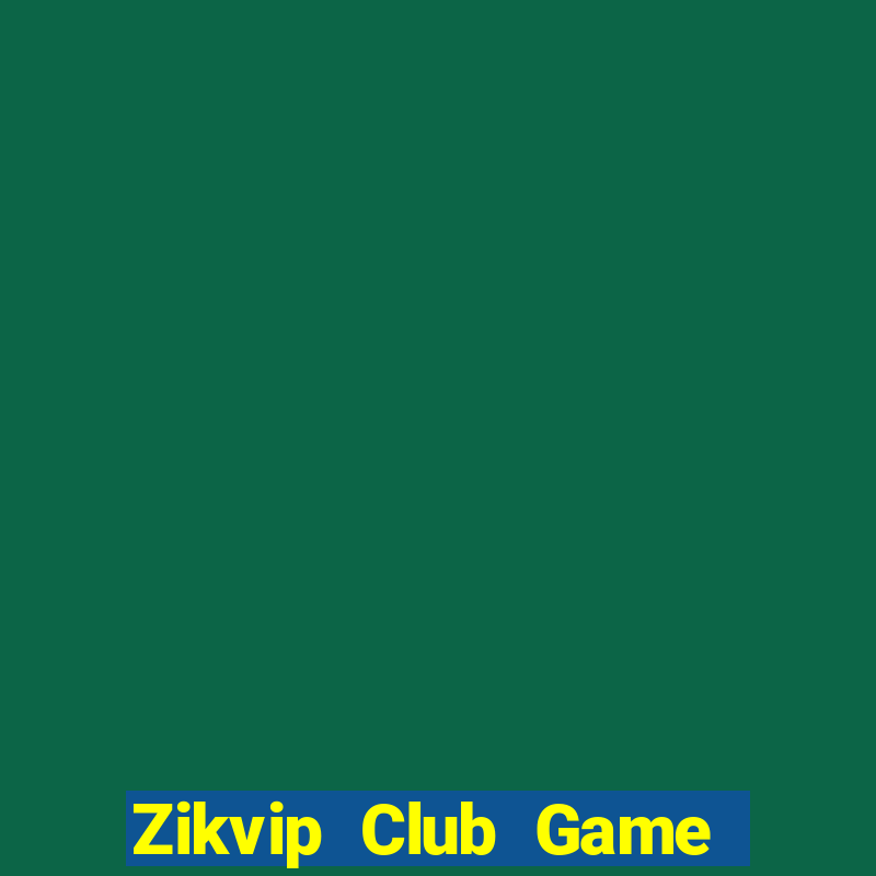 Zikvip Club Game Bài Uy Tín