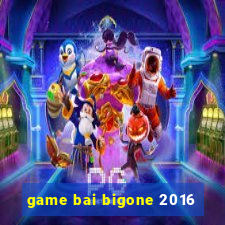 game bai bigone 2016