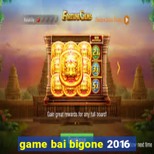 game bai bigone 2016