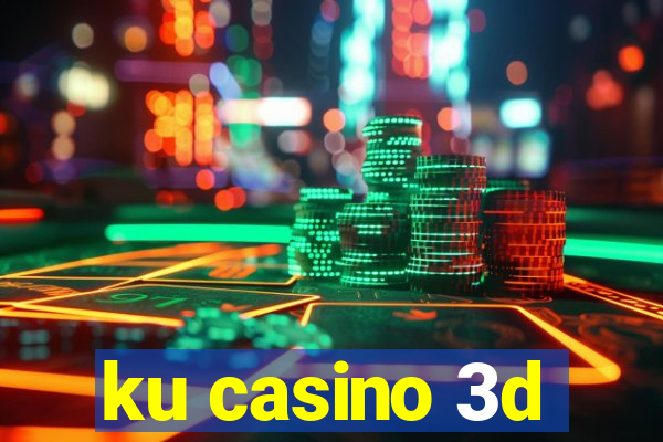 ku casino 3d