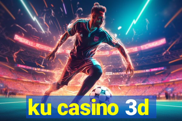 ku casino 3d