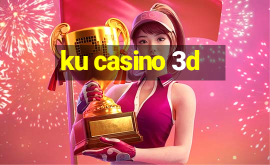 ku casino 3d