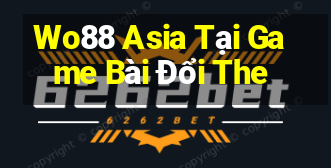 Wo88 Asia Tại Game Bài Đổi The