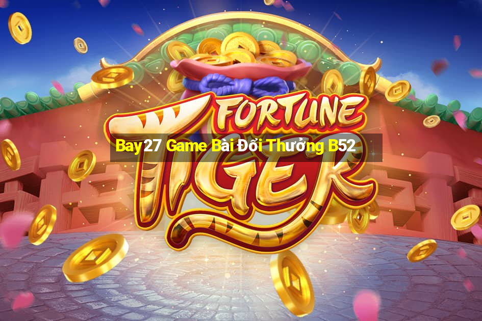 Bay27 Game Bài Đổi Thưởng B52