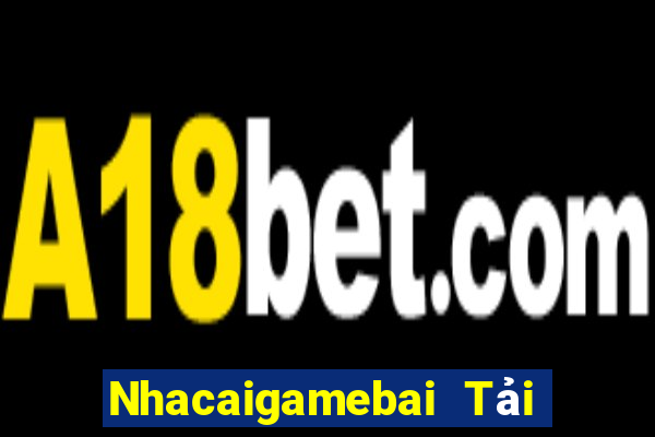 Nhacaigamebai Tải Game Bài Nhất Vip