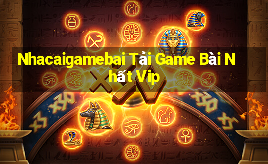 Nhacaigamebai Tải Game Bài Nhất Vip