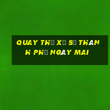 quay thử xổ số thành phố ngày mai