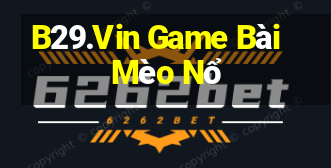 B29.Vin Game Bài Mèo Nổ