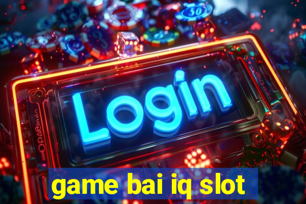 game bai iq slot