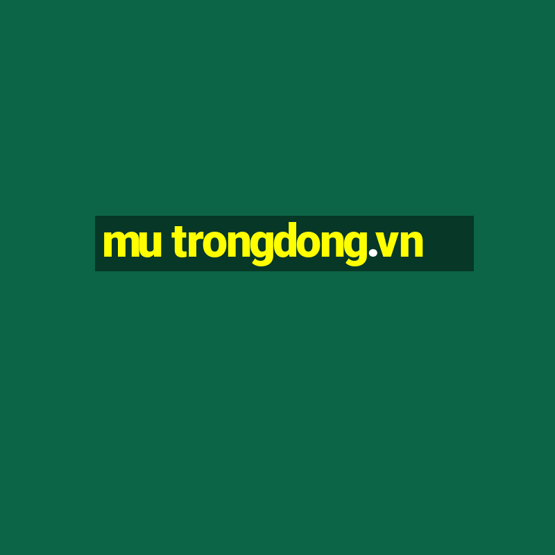 mu trongdong.vn