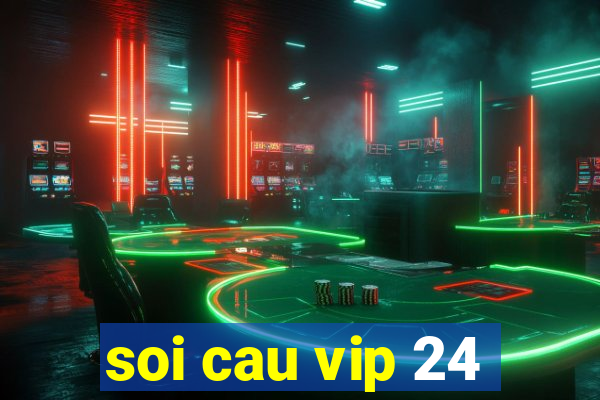 soi cau vip 24