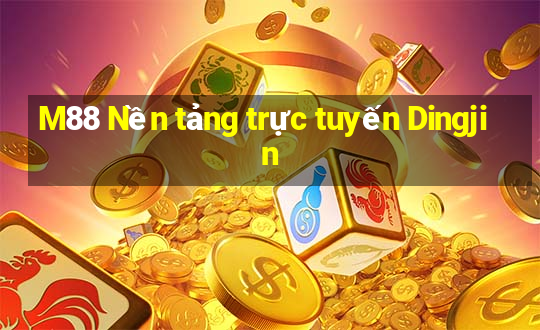 M88 Nền tảng trực tuyến Dingjin