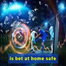 is bet at home safe