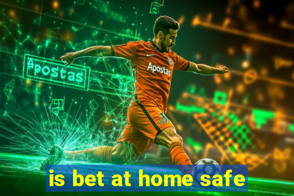 is bet at home safe