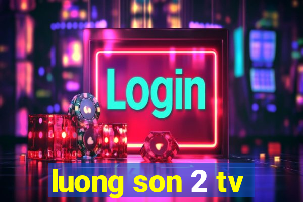 luong son 2 tv