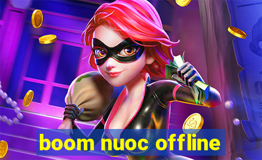 boom nuoc offline