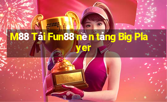 M88 Tải Fun88 nền tảng Big Player