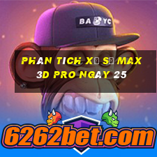 Phân tích Xổ Số max 3d pro ngày 25