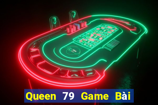 Queen 79 Game Bài Phái Mạnh