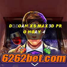 Dự đoán xs Max3D Pro ngày 4