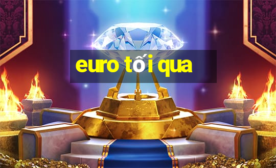 euro tối qua