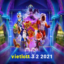 vietlott 3 2 2021