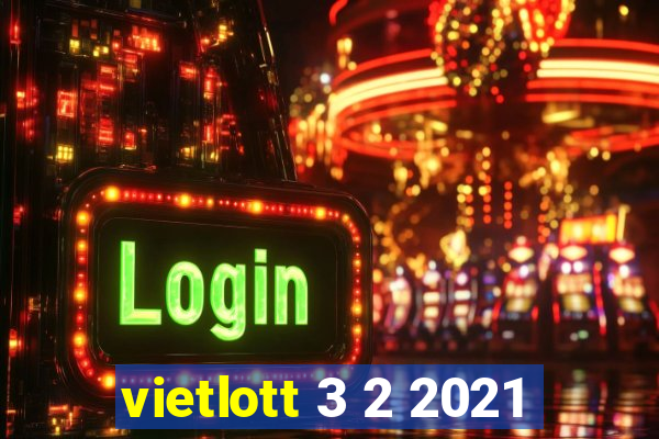 vietlott 3 2 2021