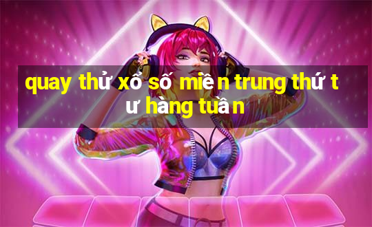 quay thử xổ số miền trung thứ tư hàng tuần