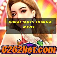 coral slots tournament