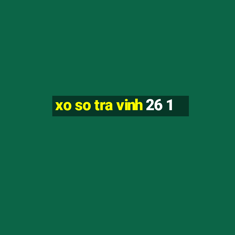 xo so tra vinh 26 1