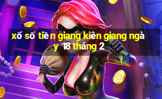 xổ số tiền giang kiên giang ngày 18 tháng 2