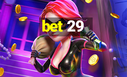 bet 29