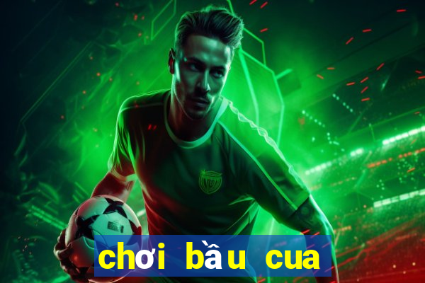 chơi bầu cua online kiếm tiền