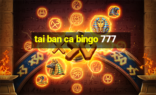 tai ban ca bingo 777